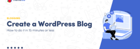 How to Create and Start a WordPress Blog in 15 Minutes or Less (Step by Step)