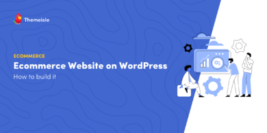 How to build an ecommerce website with WordPress.
